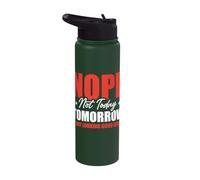 Nope Not Today Tomorrow is Not Looking Good Either Stainless Steel Insulated Water Bottle