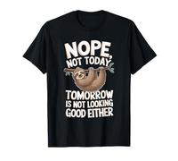 Nope Not Today Tomorrow Is Not Looking Good Either T-Shirt