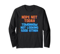 Nope Not Today Tomorrow Not Looking Good Either Long Sleeve T-Shirt