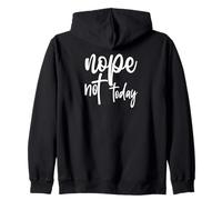 Nope Not Today Zip Hoodie