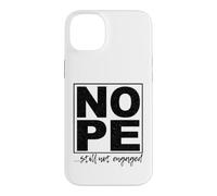 Nope ...Still Not Engaged Fun Case for iPhone 14 Plus