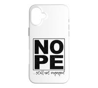 Nope ...Still Not Engaged Fun Case for iPhone 16 Plus