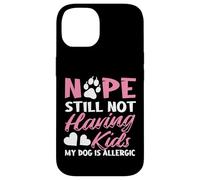 Nope Still Not Having Kids My Dog Is Allergic Dog Owner Case for iPhone 14