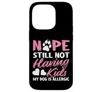 Nope Still Not Having Kids My Dog Is Allergic Dog Owner Case for iPhone 14 Pro