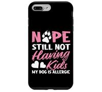 Nope Still Not Having Kids My Dog Is Allergic Dog Owner Case for iPhone 7 Plus/8 Plus
