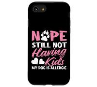 Nope Still Not Having Kids My Dog Is Allergic Dog Owner Case for iPhone SE (2020) / 7/8