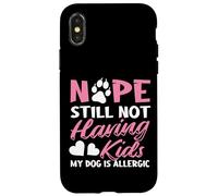 Nope Still Not Having Kids My Dog Is Allergic Dog Owner Case for iPhone X/XS