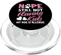 Nope Still Not Having Kids My Dog Is Allergic Dog Owner PopSockets PopGrip for MagSafe
