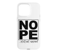 Nope ...Still Not Married Fun Case for iPhone 15 Pro Max