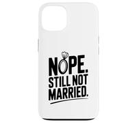 Nope Still Not Married Sarcastic Single Life Humor Case for iPhone 13