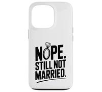 Nope Still Not Married Sarcastic Single Life Humor Case for iPhone 13 Pro