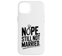 Nope Still Not Married Sarcastic Single Life Humor Case for iPhone 14 Plus