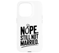 Nope Still Not Married Sarcastic Single Life Humor Case for iPhone 15 Pro