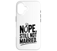 Nope Still Not Married Sarcastic Single Life Humor Case for iPhone 16
