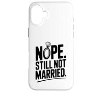 Nope Still Not Married Sarcastic Single Life Humor Case for iPhone 16 Plus