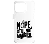 Nope Still Not Married Sarcastic Single Life Humor Case for iPhone 16 Pro