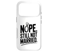 Nope Still Not Married Sarcastic Single Life Humor Case for iPhone 17 Pro