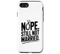 Nope Still Not Married Sarcastic Single Life Humor Case for iPhone SE (2020) / 7/8