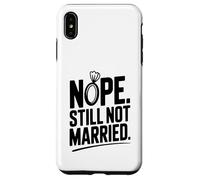 Nope Still Not Married Sarcastic Single Life Humor Case for iPhone XS Max