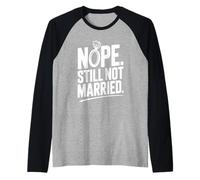 Nope Still Not Married Sarcastic Single Life Humor Raglan Baseball Tee