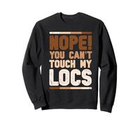 Nope! You can't touch my locs - Dreadlocks Sweatshirt