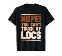 Nope! You can't touch my locs - Dreadlocks T-Shirt