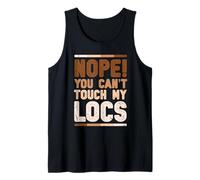 Nope! You can't touch my locs - Dreadlocks Tank Top