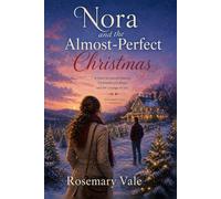 Nora and the Almost Perfect Christmas: A novel of second chances, Christmas tree farms, and the courage to stay (A Rosemary Vale Christmas)