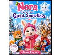 Nora and the Quiet Snowflake: A Heartwarming Christmas Story About Kindness, Courage, Friendship, and Finding Your Voice