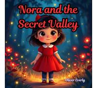 Nora and the Secret Valley: A Magical Children’s Adventure Storybook About Courage, Friendship, and Discovery - An Inspirational Bedtime Tale for Kids ... Fantasy, Nature, and Brave Girl Adventures