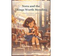 Nora and the Things Worth Mending: A Story About Kindness, Listening, and Trying Again (Growing with Nora)