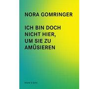 Nora Gomringer Ich bin doch nicht hier, um Sie zu amüsieren (Paperback)