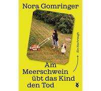 Nora Gomringer Voland & Am Meerschwein übt das Kind den Tod: Ein Nac (Hardback)