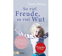 Nora Imlau So viel Freude, so viel Wut: Gefühlsstarke Kinder versteh (Paperback)