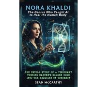Nora Khaldi: The Genius Who Taught AI to Heal the Human Body: The untold story of a visionary turning nature ’ s hidden code into the medicine of tomorrow