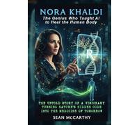 Nora Khaldi: The Genius Who Taught AI to Heal the Human Body: The untold story of a visionary turning nature ’ s hidden code into the medicine of tomorrow