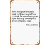 Nora Roberts - If you don't go after what you want, you'll never have it. If you don't ask, the answer is always no. If you don't step forwa Poster Vintage Metal Sign Tin Sign 12 x 8 Inches