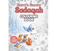 Nora’s Snowy Sadaqah Colouring Book: A Winter Islamic Colouring and Activity Book for Kids about Kindness, Giving, Sadaqah and the Christmas Season
