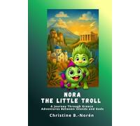 Nora, the Little Troll: A Journey Through Greece: Adventures Between Islands and Gods