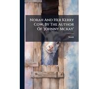 Norah And Her Kerry Cow, By The Author Of 'johnny Mckay'