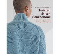 Norah Gaughan’s Twisted Stitch Sourcebook: A Breakthrough Guide to Knitting and Designing: 1