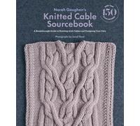 Norah Gaughan's Knitted Cable Sourcebook: A Breakthrough Guide to Knitting with Cables and Designing Your Own