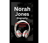 Norah Jones Biography: The Evolution of a Jazz Icon