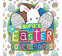 Nora's Easter Coloring Book: Fun Personalised Children’s Coloring Book For Kids with Your Child’s Name on Every Page: Easter Gifts for Kids (Personalised Easter Coloring Books)