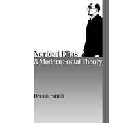 Norbert Elias and Modern Social Theory (Published in association with Theory, Culture & Society)