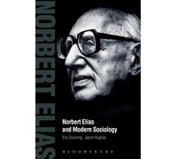 Norbert Elias and Modern Sociology: Knowledge, Interdependence, Power, Process
