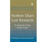 Norbert Elias's Lost Research: Revisiting the Young Worker Project (Rethinking Classical Sociology)