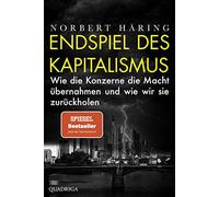 Norbert Häring Endspiel des Kapitalismus: Wie die Konzerne die Macht (Paperback)