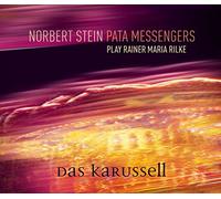Norbert Stein PATA MESSENGERS - Norbert Stein Pata Messengers play Rainer Maria Rilke DAS KARUSSELL