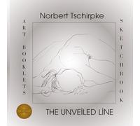 Norbert Tschirpke - The Unveiled Line: Art Booklets Serie Volume IV / 1